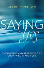 Cover art for Saying Yes: Discovering and Responding to God's Will in Your Life