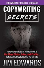 Cover art for Copywriting Secrets: How Everyone Can Use The Power Of Words To Get More Clicks, Sales and Profits . . . No Matter What You Sell Or Who You Sell It To!