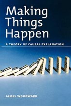 Cover art for Making Things Happen: A Theory of Causal Explanation (Oxford Studies in Philosophy of Science)