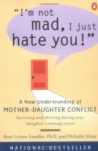 Cover art for I'm Not Mad, I Just Hate You!: A New Understanding of Mother-Daughter Conflict