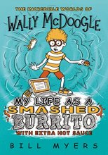 Cover art for My Life as a Smashed Burrito with Extra Hot Sauce (The Incredible Worlds of Wally McDoogle)