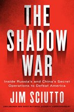 Cover art for The Shadow War: Inside Russia's and China's Secret Operations to Defeat America