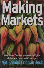 Cover art for Making Markets: How Firms Can Design and Profit from Online Auctions and Exchanges