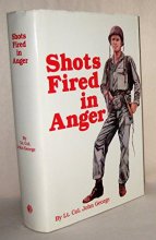 Cover art for Shots Fired in Anger: A Rifleman's View of the War in the Pacific, 1942-1945, Including the Campaign on Guadalcanal and Fighting with Merrill's Marauders in the Jungles of Burma