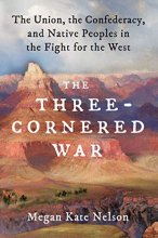 Cover art for The Three-Cornered War: The Union, the Confederacy, and Native Peoples in the Fight for the West
