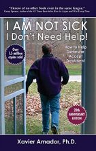 Cover art for I Am Not Sick, I Don't Need Help! How to Help Someone Accept Treatment - 20th Anniversary Edition