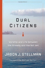 Cover art for Dual Citizens: Worship and Life Between the Already and the Not Yet