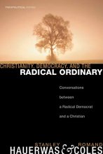 Cover art for Christianity, Democracy, and the Radical Ordinary: Conversations Between a Radical Democrat and a Christian (Theopolitical Visions)