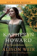 Cover art for Katheryn Howard, The Scandalous Queen: A Novel (Six Tudor Queens)