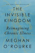Cover art for The Invisible Kingdom: Reimagining Chronic Illness