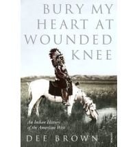 Cover art for BURY MY HEART AT WOUNDED KNEE: AN INDIAN HISTORY OF THE AMERICAN WEST.