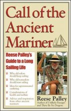 Cover art for Call of the Ancient Mariner : Reese Palley's Guide to a Long Sailing Life