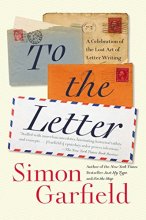 Cover art for To the Letter: A Celebration of the Lost Art of Letter Writing