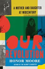 Cover art for Our Revolution: A Mother and Daughter at Midcentury