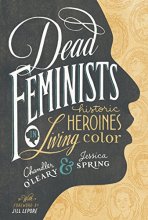 Cover art for Dead Feminists: Historic Heroines in Living Color