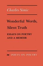 Cover art for Wonderful Words, Silent Truth: Essays on Poetry and a Memoir (Poets On Poetry)