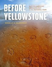 Cover art for Before Yellowstone: Native American Archaeology in the National Park (Samuel and Althea Stroum Books xx)
