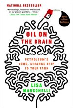 Cover art for Oil on the Brain: Petroleum's Long, Strange Trip to Your Tank