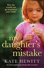 Cover art for My Daughter's Mistake: An utterly gripping and unforgettable tear-jerker (Powerful emotional novels about impossible choices by Kate Hewitt)