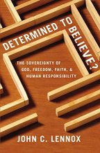 Cover art for Determined to Believe?: The Sovereignty of God, Freedom, Faith, and Human Responsibility