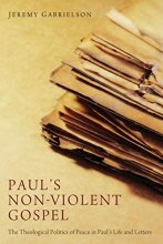 Cover art for Paul's Non-Violent Gospel: The Theological Politics of Peace in Paul's Life and Letters