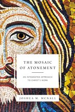 Cover art for The Mosaic of Atonement: An Integrated Approach to Christ's Work