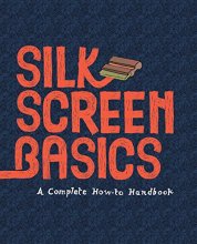 Cover art for Silkscreen Basics a Complete How-To Manual