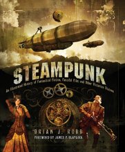 Cover art for Steampunk: An Illustrated History of Fantastical Fiction, Fanciful Film and Other Victorian Visions