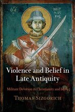 Cover art for Violence and Belief in Late Antiquity: Militant Devotion in Christianity and Islam (Divinations: Rereading Late Ancient Religion)