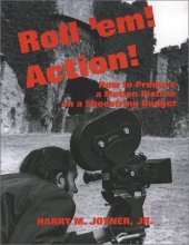 Cover art for Roll'Em! Action!: How to Produce a Motion Picture on a Shoestring Budget