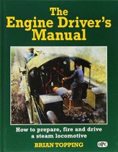 Cover art for The Engine Driver's Manual: How to Prepare, Fire and Drive a Steam Locomotive