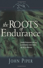 Cover art for The Roots of Endurance (Paperback Edition): Invincible Perseverance in the Lives of John Newton, Charles Simeon, and William Wilberforce (Swans Are Not Silent)
