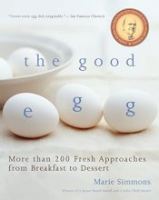 Cover art for The Good Egg: More than 200 Fresh Approaches from Breakfast to Dessert