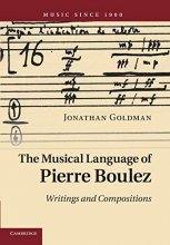 Cover art for The Musical Language of Pierre Boulez: Writings and Compositions (Music since 1900)