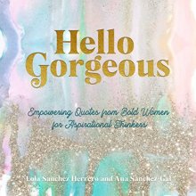Cover art for Hello Gorgeous: Empowering Quotes from Bold Women to Inspire Greatness (Volume 4) (Everyday Inspiration, 4)