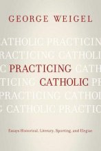 Cover art for Practicing Catholic: Essays Historical, Literary, Sporting, and Elegaic