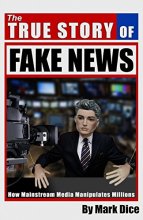 Cover art for The True Story of Fake News: How Mainstream Media Manipulates Millions