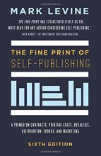 Cover art for The Fine Print of Self-Publishing, Sixth Edition: A Primer on Contracts, Printing Costs, Royalties, Distribution, Ebooks, and Marketing