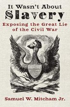 Cover art for It Wasn't About Slavery: Exposing the Great Lie of the Civil War