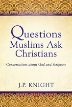 Cover art for Questions Muslims Ask Christians: Conversations about God and Scripture