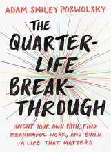 Cover art for The Quarter-Life Breakthrough: Invent Your Own Path, Find Meaningful Work, and Build a Life That Matters