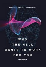 Cover art for Who the Hell Wants to Work for You?: Mastering Employee Engagement