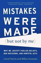 Cover art for Mistakes Were Made (but Not by Me): Why We Justify Foolish Beliefs, Bad Decisions, and Hurtful Acts