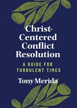 Cover art for Christ-Centered Conflict Resolution: A Guide for Turbulent Times