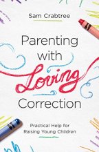 Cover art for Parenting with Loving Correction: Practical Help for Raising Young Children
