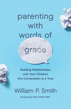 Cover art for Parenting with Words of Grace: Building Relationships with Your Children One Conversation at a Time
