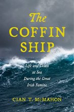 Cover art for The Coffin Ship: Life and Death at Sea during the Great Irish Famine (The Glucksman Irish Diaspora Series, 4)