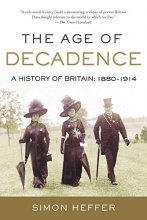 Cover art for The Age of Decadence: A History of Britain: 1880-1914