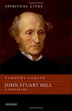 Cover art for John Stuart Mill: A Secular Life (Spiritual Lives)