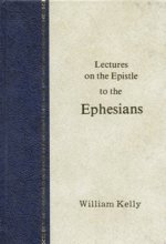 Cover art for William Kelly Lectures on the Epistles to the Ephesians (BTP Series)